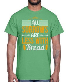 all sorrows are less with bread 16#- cooking- Cotton Tee