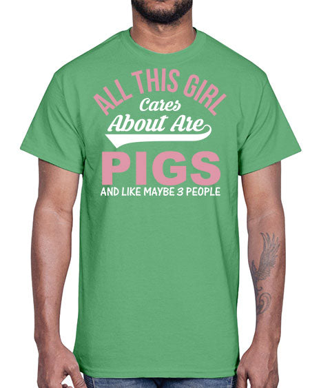 all this girl cares about are pigs and like maybe people Style 95#- pig- Cotton Tee