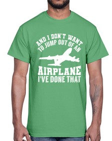 and i dont want to jump out of an airplane  9#- airplane- Cotton Tee