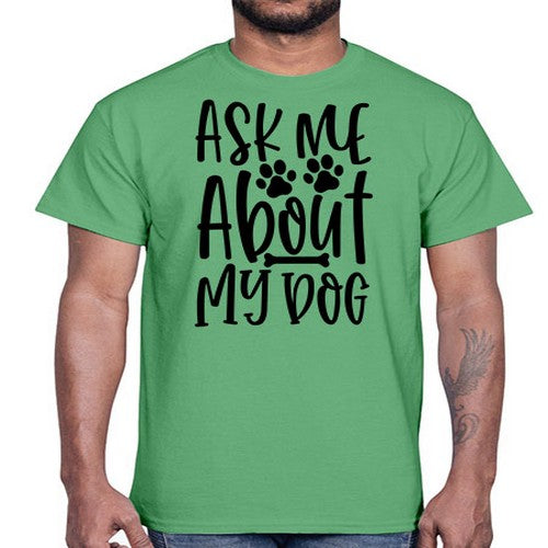 ask me about my dog 46#- dogs- Cotton Tee