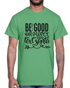 be good or i will text santa 11#- funny- Cotton Tee