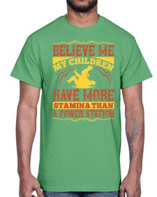 believe me my children have more stamina than a power station 67#- parents day- Cotton Tee