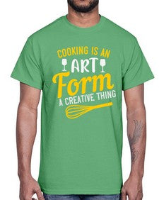 cooking is an art form a creative thing 132#- cooking- Cotton Tee