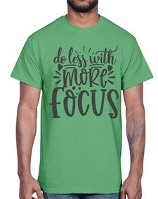 do less with more focus Style 127#- motivation- Cotton Tee