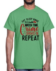 eat sleep binge watch time crime shows repeat 413#- true crime- Cotton Tee