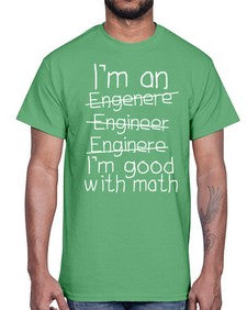 engineers good with math 771#- engineer- Cotton Tee