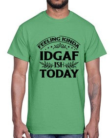 feeling kinda idgaf ish today 451#- sarcastic- Cotton Tee