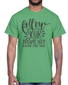 follow your dreams they know the way Style 113#- motivation- Cotton Tee