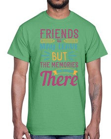 friends may leave but the memories are always there 212#- general school- Cotton Tee
