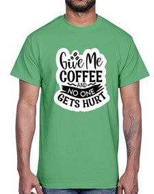 give me coffee and no one gets hurt 482#- funny- Cotton Tee