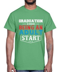 graduation is where being an adult start 227#- graduation- Cotton Tee