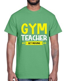 gym teacher get moving 230#- teacher- Cotton Tee