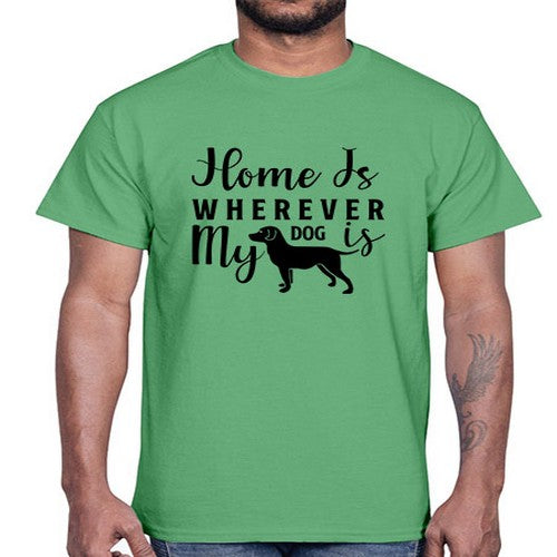 home is wherever my dog is 154#- dogs- Cotton Tee