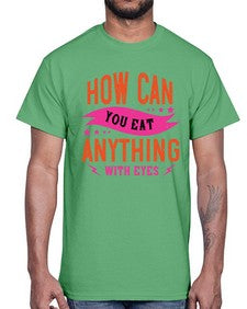 how can you eat anything with eyes 1064#- vegan- Cotton Tee