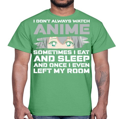 i dont always watch anime sometimes i eat and sleep233#- anime- Cotton Tee