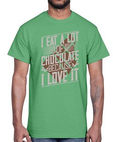 i eat a lot of chocolate because i love it 215#- chocolate- Cotton Tee