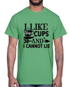i like big cups and i cannot lie 1122#- tea- Cotton Tee