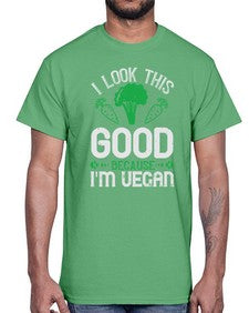 i look this good because im vegan 1131#- vegan- Cotton Tee