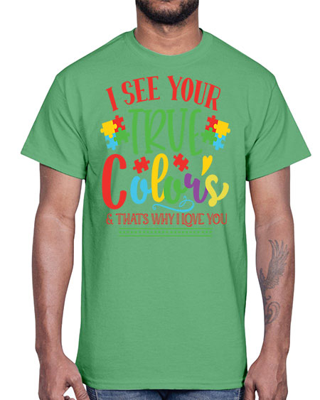 i see your true colors thats why i love you Style 24#- autism- Cotton Tee