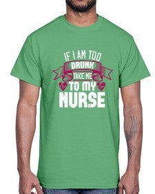 if i am too drunk take me Style 932#- nurse- Cotton Tee