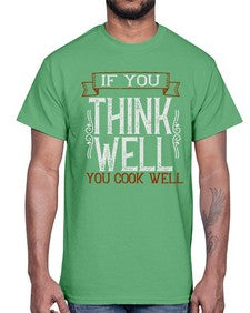if you think well you cook well 265#- cooking- Cotton Tee
