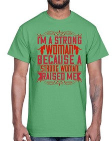 im a strong woman because a strong woman raised me 354#- parents day- Cotton Tee