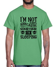 im not always sarcastic sometime im sleeping 643#- graphic- Cotton Tee