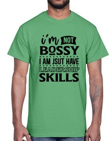 im not bossy i am just have leadership skill 644#- sarcastic- Cotton Tee