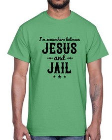 im somewhere between jesus and jail 649#- western- Cotton Tee