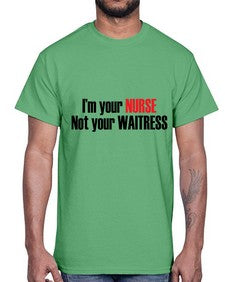im your nurse not your waitress 985#- nurse- Cotton Tee