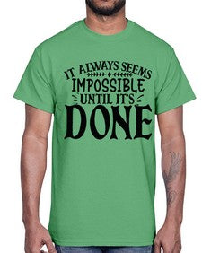 it always seems impossible until its done Style 93#- motivation- Cotton Tee