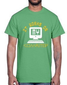 it works on my computer 30#- computer- Cotton Tee
