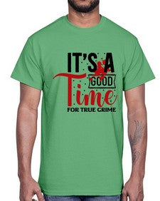 its a good time for true crime 677#- true crime- Cotton Tee