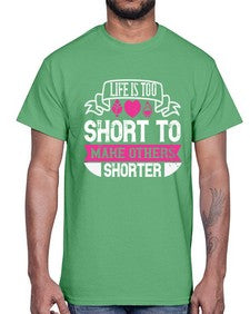 life is too short to make others shorter 317#- vegan- Cotton Tee