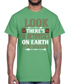 look theres no metaphysics on earth like chocolates 513#- chocolate- Cotton Tee