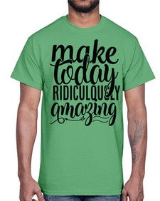 make today ridiculously amazing Style 88#- motivation- Cotton Tee