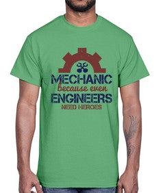 mechanic beacuse ever engineers need heroes Style 283#- engineer- Cotton Tee
