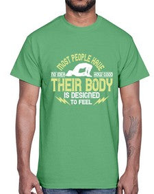 most people have no idea how good their body is designed to feel  457#- yoga- Cotton Tee