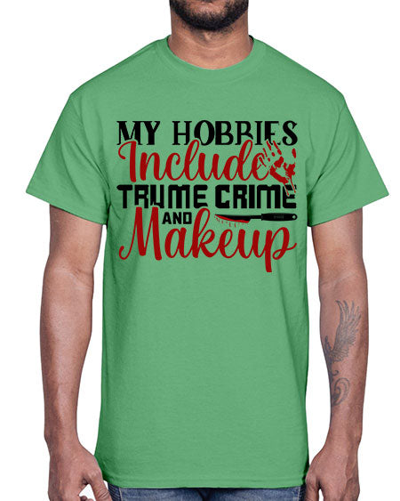 my hobbies include trume crime and makeup 1#-makeup Cotton Tee
