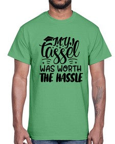 my tassel was worth the hassle 548#- graduation- Cotton Tee