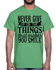 never give up on the things that makes you smile Style 83#- motivation- Cotton Tee