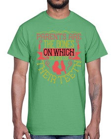 parents are the bones on which children cut their teeth 531#- parents day- Cotton Tee