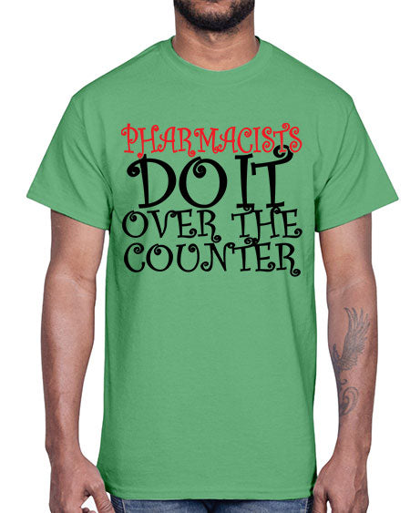 pharmacists do it over the counter 342#- pharmacist- Cotton Tee
