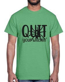 quit your witchin’ 31#- witch- Cotton Tee