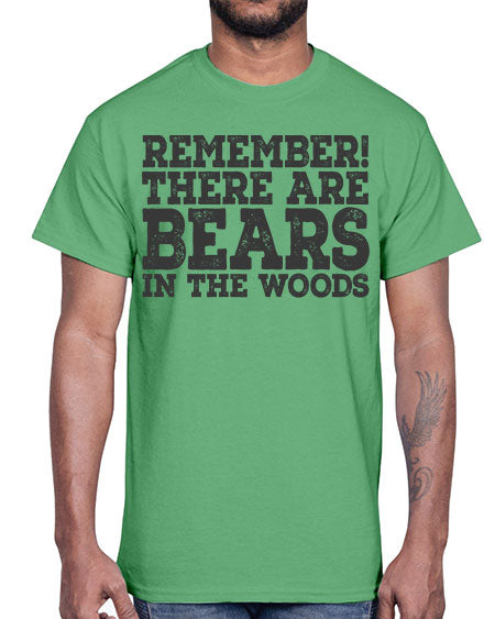 remember there are bears in the woods 239#- bears - animals- Cotton Tee