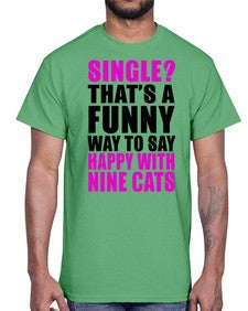 single thats a funny way to say happy with nine cats- cats- Cotton Tee