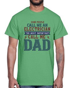 some people call me an electrician the most important call me dad Style 362#- engineer- Cotton Tee