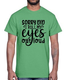 sorry did i roll my eyes out loud 86#- graphic- Cotton Tee