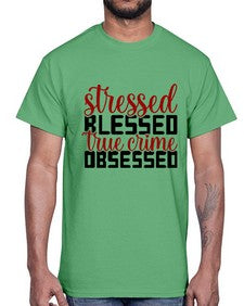 stressed blessed true crime obsessed 1136#- true crime- Cotton Tee