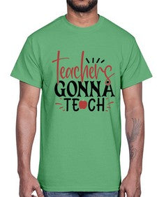 teachers gonna teach Style 395#- teacher- Cotton Tee